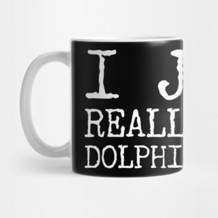 I just really like dolphins ok? Mug